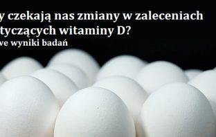 Czy czekają nas zmiany w zaleceniach dotyczących witaminy D? Nowe wyniki badań