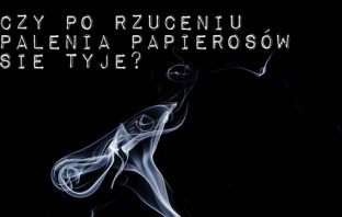 Czy po rzuceniu palenia papierosów się tyje?