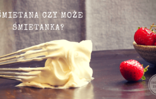 Śmietana czy może śmietanka? śmietana czy śmietanka