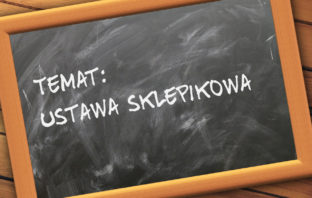 Ustawa sklepikowa. Nietrafiony pomysł czy dobre rozwiązanie? ustawa sklepikowa