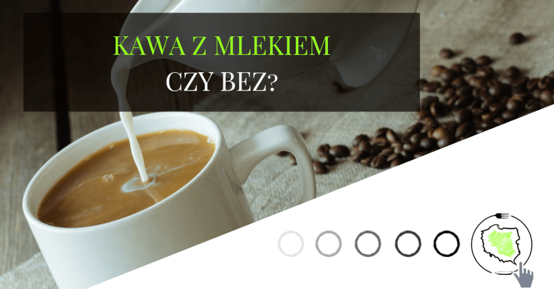 Kawa z mlekiem. Dobry czy zły pomysł? czy bez? Wyniki badań naukowych