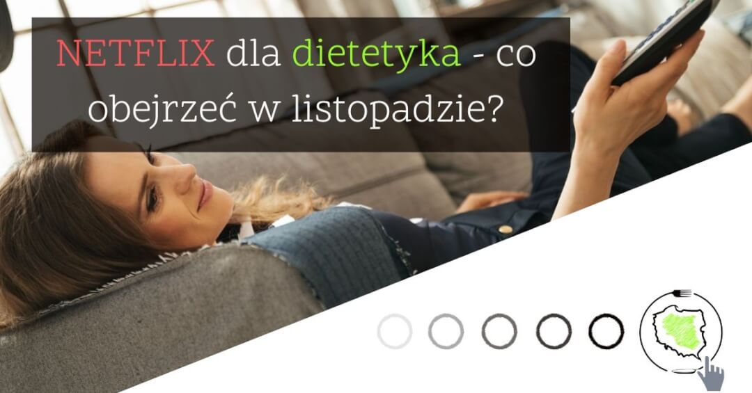 NETFLIX dla dietetyka. Co obejrzeć?