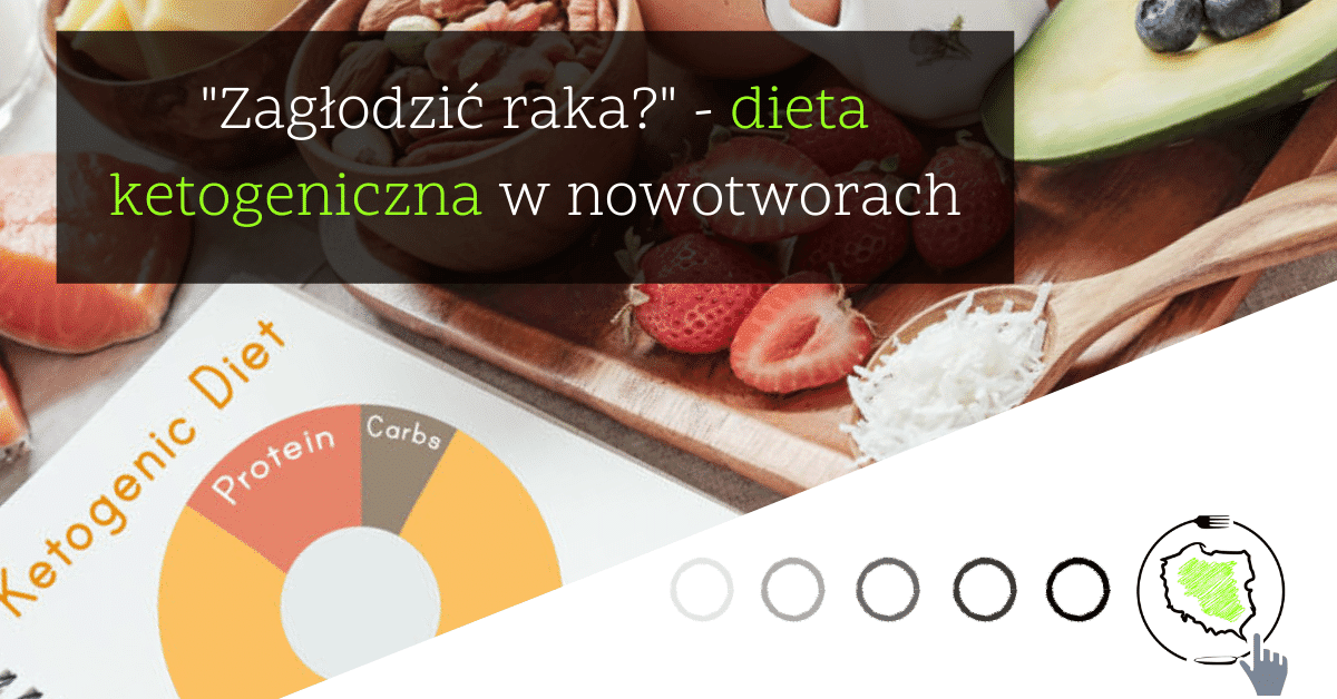 "Zagłodzić raka?" dieta ketogeniczna w nowotworach