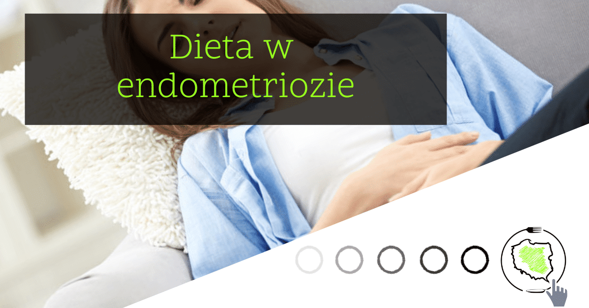 Dieta w endometriozie. Aktualne zasady żywienia i suplementacji