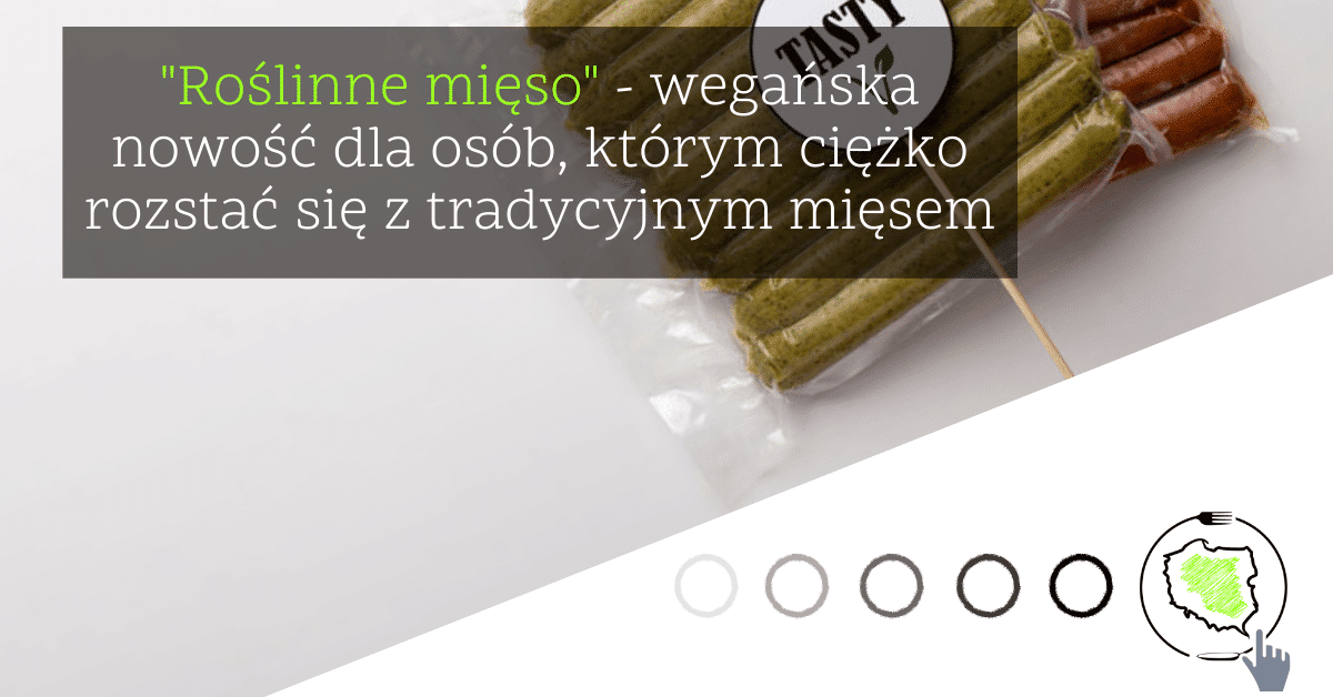 „Roślinne mięso” – wegańska nowość dla osób, którym ciężko rozstać się z tradycyjnym mięsem