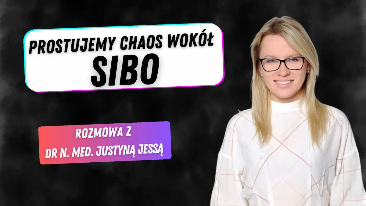 Prostujemy chaos wokół SIBO – rozmowa z dr n. med. Justyną Jessą